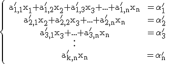 3$\rm\{\begin{tabular}&a_{1,1}'x_{1}+a_{1,2}'x_{2}+a_{1,3}'x_{3}+...+a_{1,n}'x_{n}&&=\alpha_{1}'&\\&a_{2,1}'x_{2}+a_{2,2}'x_{3}+...+a_{2,n}'x_{n}&&=\alpha_{2}'&\\&a_{3,1}'x_{3}+...+a_{3,n}'x_{n}&&=\alpha_{3}'&\\&\huge\cdot&\\&\huge\cdot&\\&a_{k,n}'x_{n}&&=\alpha_{n}'&\end{tabular}